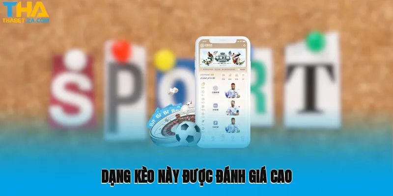 Dạng kèo này được đánh giá cao bởi lối chơi dễ dàng, dễ trúng thưởng