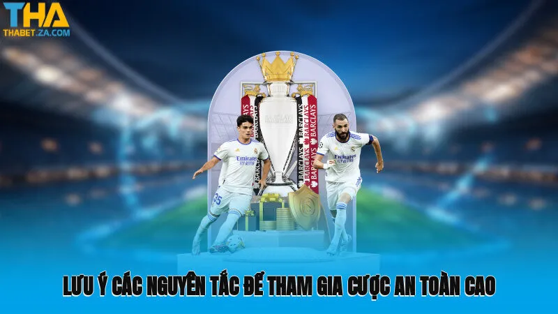 Lưu ý các nguyên tắc để tham gia cược an toàn cao